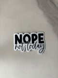 Vinylsticker - Nope, not today